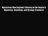 PDF Mysterious New England: A History of the Region's Mysteries Hauntings and Strange Creatures