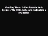 [PDF] What They'll Never Tell You About the Music Business: The Myths the Secrets the Lies