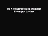 Download The Way to Vibrant Health: A Manual of Bioenergetic Exercises Ebook Free