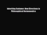 Read Inheriting Gadamer: New Directions in Philosophical Hermeneutics Ebook Free