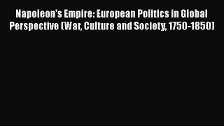 Read Napoleon's Empire: European Politics in Global Perspective (War Culture and Society 1750-1850)
