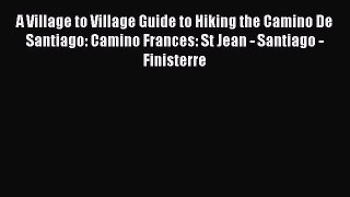 Read A Village to Village Guide to Hiking the Camino De Santiago: Camino Frances: St Jean -