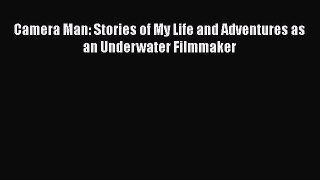 Download Camera Man: Stories of My Life and Adventures as an Underwater Filmmaker Ebook Online