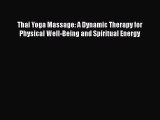 Read Thai Yoga Massage: A Dynamic Therapy for Physical Well-Being and Spiritual Energy Ebook
