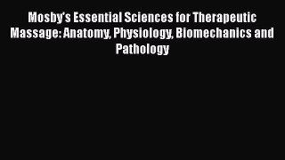 Read Mosby's Essential Sciences for Therapeutic Massage: Anatomy Physiology Biomechanics and