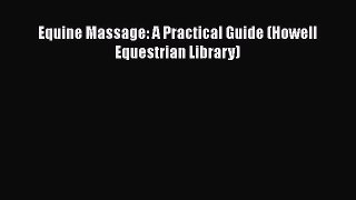 Read Equine Massage: A Practical Guide (Howell Equestrian Library) Ebook Free
