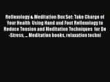 Read Reflexology & Meditation Box Set: Take Charge of Your Health  Using Hand and Foot Reflexology