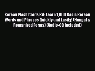 Read Korean Flash Cards Kit: Learn 1000 Basic Korean Words and Phrases Quickly and Easily!