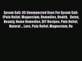 Read Epsom Salt: 30 Unexepected Uses For Epsom Salt: (Pain Relief Magnesium Remedies Health