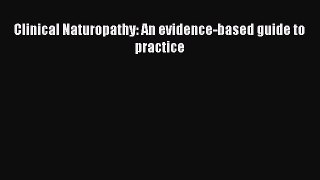 Read Clinical Naturopathy: An evidence-based guide to practice Ebook Free