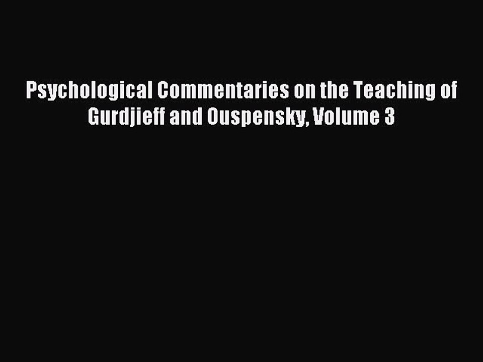 Read Psychological Commentaries on the Teaching of Gurdjieff and Ouspensky Volume 3 PDF Online