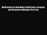 Read Meditations for New Moms: Reflections Scripture and Wisdom for Mommy's First Year Ebook