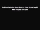 Download An Adult Coloring Book: Horses Plus: Featuring All New Original Desgins PDF Free