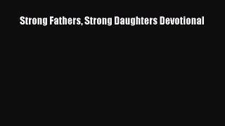 Read Strong Fathers Strong Daughters Devotional Ebook Online