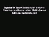 Read Together We Survive: Ethnographic Intuitions Friendships and Conversations (McGill-Queen's