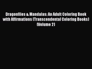 Read Dragonflies & Mandalas: An Adult Coloring Book with Affirmations (Transcendental Coloring