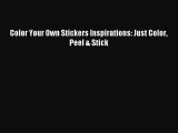 Download Color Your Own Stickers Inspirations: Just Color Peel & Stick Ebook Free