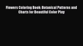 Download Flowers Coloring Book: Botanical Patterns and Charts for Beautiful Color Play Ebook