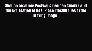 Read Shot on Location: Postwar American Cinema and the Exploration of Real Place (Techniques