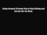 Download Living Forward: A Proven Plan to Stop Drifting and Get the Life You Want Ebook Online