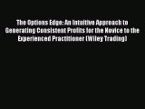 Read The Options Edge: An Intuitive Approach to Generating Consistent Profits for the Novice