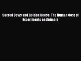 Download Sacred Cows and Golden Geese: The Human Cost of Experiments on Animals Ebook Free
