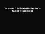 [PDF] The Introvert's Guide to Job Hunting: How To Outshine The Competition [Download] Full