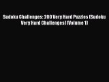 PDF Sudoku Challenges: 200 Very Hard Puzzles (Sudoku Very Hard Challenges) (Volume 1) Free