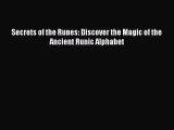 Download Secrets of the Runes: Discover the Magic of the Ancient Runic Alphabet PDF Online