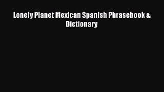 Read Lonely Planet Mexican Spanish Phrasebook & Dictionary Ebook Free