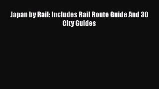 Read Japan by Rail: Includes Rail Route Guide And 30 City Guides Ebook Free