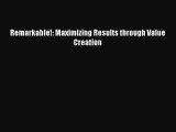 Read Remarkable!: Maximizing Results through Value Creation PDF Online