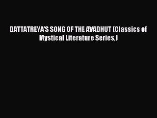 Read DATTATREYA'S SONG OF THE AVADHUT (Classics of Mystical Literature Series) Ebook Free