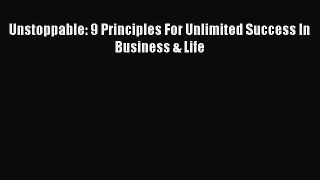 Download Unstoppable: 9 Principles For Unlimited Success In Business & Life Ebook Free