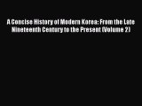 Read A Concise History of Modern Korea: From the Late Nineteenth Century to the Present (Volume