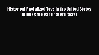 Read Historical Racialized Toys in the United States (Guides to Historical Artifacts) Ebook