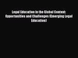Read Legal Education in the Global Context: Opportunities and Challenges (Emerging Legal Education)