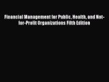 Read Financial Management for Public Health and Not-for-Profit Organizations Fifth Edition