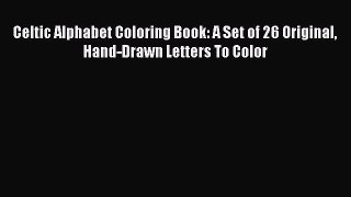 Read Celtic Alphabet Coloring Book: A Set of 26 Original Hand-Drawn Letters To Color Ebook