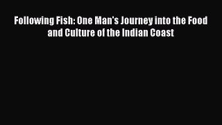 Read Following Fish: One Man's Journey into the Food and Culture of the Indian Coast Ebook