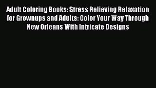 Read Adult Coloring Books: Stress Relieving Relaxation for Grownups and Adults: Color Your