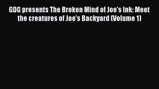 Read GDG presents The Broken Mind of Joe's Ink: Meet the creatures of Joe's Backyard (Volume