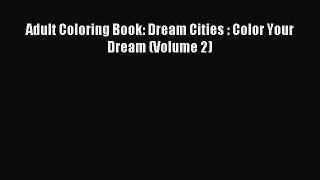 Download Adult Coloring Book: Dream Cities : Color Your Dream (Volume 2) PDF Online