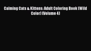 Read Calming Cats & Kittens: Adult Coloring Book (Wild Color) (Volume 4) Ebook Online