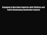 Download Engaging in Narrative Inquiries with Children and Youth (Developing Qualitative Inquiry)