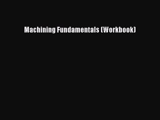 Download Machining Fundamentals (Workbook) PDF Free