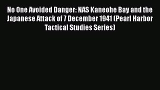 PDF No One Avoided Danger: NAS Kaneohe Bay and the Japanese Attack of 7 December 1941 (Pearl