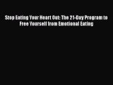 PDF Stop Eating Your Heart Out: The 21-Day Program to Free Yourself from Emotional Eating Free