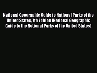 Read National Geographic Guide to National Parks of the United States 7th Edition (National