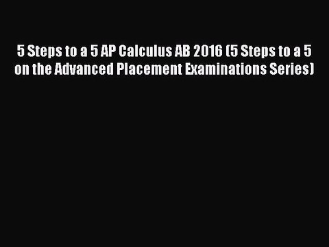Read 5 Steps to a 5 AP Calculus AB 2016 (5 Steps to a 5 on the Advanced Placement Examinations